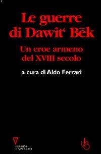Le guerre di Dawit'Bek. Un eroe armeno del XVIII secolo  - Libro Guerini e Associati 1997 | Libraccio.it