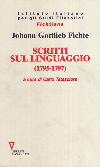 Scritti sul linguaggio (1795-1797) - J. Gottlieb Fichte - Libro Guerini e Associati 2005, Fichtiana | Libraccio.it