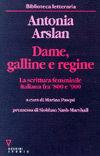 Dame, galline e regine. La scrittura femminile italiana fra '800 e '900 - Antonia Arslan - Libro Guerini e Associati 1998, Biblioteca letteraria | Libraccio.it