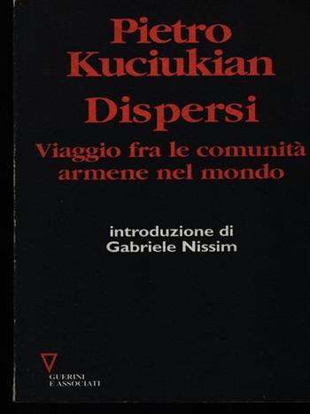 Dispersi. Viaggio fra le comunità armene nel mondo - Pietro Kuciukian - Libro Guerini e Associati 1999, Carte armene | Libraccio.it