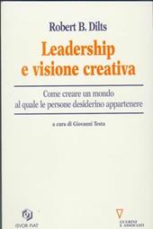 Leadership e visione creativa. Come creare un mondo al quale le persone desiderino appartenere