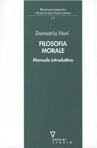 Filosofia morale - Demetrio Neri - Libro Guerini e Associati 1999, Processi formativi e scienze dell'educaz. | Libraccio.it