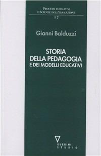 Storia della pedagogia e dei modelli educativi - Gianni Balduzzi - Libro Guerini e Associati 1999, Processi formativi e scienze dell'educaz. | Libraccio.it