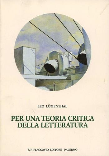 Per una teoria critica della letteratura - Leo Löwenthal - Libro Flaccovio 2012, Parco centrale | Libraccio.it