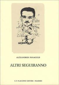 Altri seguiranno - Alexandros Panagulis - Libro Flaccovio 2008, Parco centrale | Libraccio.it