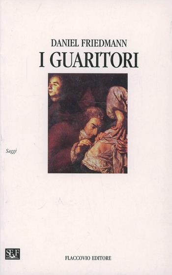 I guaritori - Daniel Friedmann - Libro Flaccovio 2011, Saggi | Libraccio.it