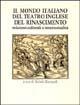 Il mondo italiano del teatro inglese del Rinascimento. Relazioni culturali e intertestualità  - Libro Flaccovio 1995, Linguaggi incrociati | Libraccio.it