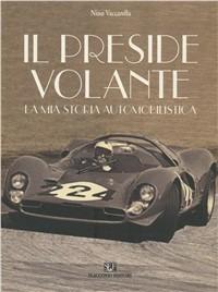 Il preside volante. La mia storia automobilistica - Nino Vaccarella - Libro Flaccovio 2008, Album | Libraccio.it