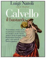Calvello il Bastardo - Luigi Natoli - Libro Flaccovio 2008, Vento della storia | Libraccio.it