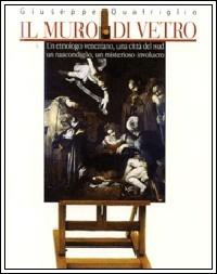 Il muro di vetro. Un etnologo veneziano, una città del sud, un nascondiglio, un misterioso involucro - Giuseppe Quatriglio - Libro Flaccovio 2008, Narrazioni | Libraccio.it