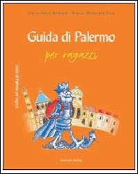 Guida di Palermo per ragazzi - Lietta Valvo Grimaldi, Bianca Martorana Tusa - Libro Flaccovio 2008 | Libraccio.it