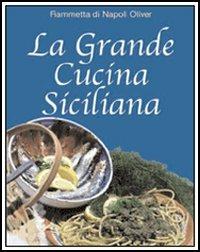 La grande cucina siciliana - Fiammetta Di Napoli Oliver - Libro Flaccovio 2008, Tascabili | Libraccio.it