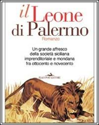 Il Leone di Palermo. La vita di Ignazio Florio - Salvatore Requirez - Libro Flaccovio 2008, Vento della storia | Libraccio.it