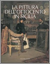 La pittura dell'Ottocento in Sicilia. Ediz. illustrata - M. Concetta Di Natale - Libro Flaccovio 2008, Grandi opere | Libraccio.it