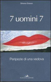 7 uomini 7. Peripezie di una vedova - Silvana Grasso - Libro Flaccovio 2008, Scritture | Libraccio.it