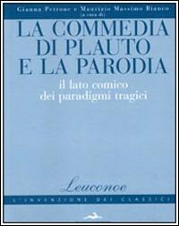 La commedia di Plauto e la parodia. Il lato comico dei paradigmi tragici  - Libro Flaccovio 2008, Leuconoe | Libraccio.it