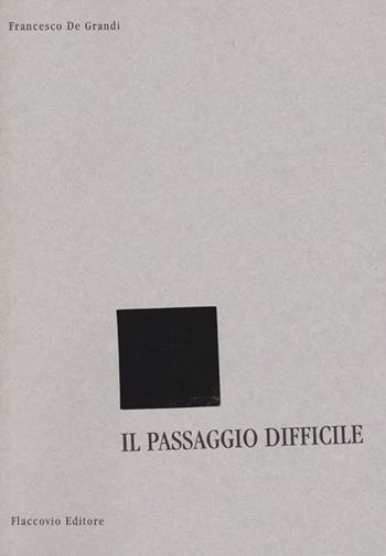 Il passaggio difficile - Francesco De Grandi - Libro Flaccovio 2011 | Libraccio.it