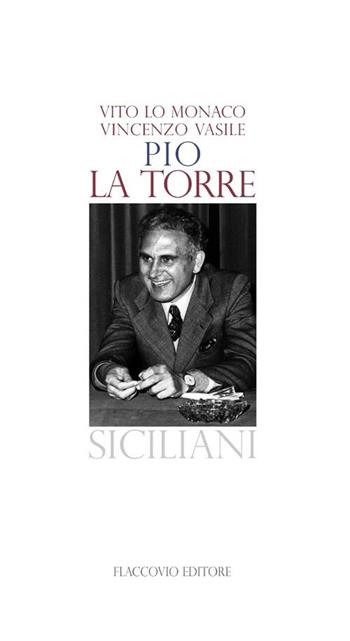 Pio La Torre - Vito Lo Monaco, Vincenzo Vasile - Libro Flaccovio 2012, Siciliani | Libraccio.it
