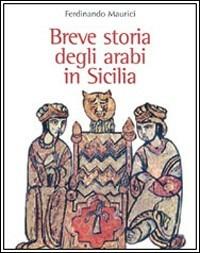 Breve storia degli arabi in Sicilia - Ferdinando Maurici - Libro Flaccovio 2010, Tascabili | Libraccio.it