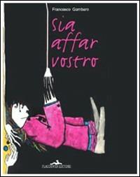 Sia affar vostro - Francesco Gambaro - Libro Flaccovio 2008, Scritture | Libraccio.it