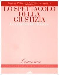 Lo spettacolo della giustizia. Le orazioni di Cicerone  - Libro Flaccovio 2008, Leuconoe | Libraccio.it