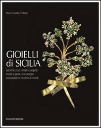 Gioielli di Sicilia. Gemme e ori, smalti e argenti coralli e perle, uno scrigno preziosissimo ricolmo di monili. Ediz. illustrata - M. Concetta Di Natale - Libro Flaccovio 2009, Grandi opere | Libraccio.it
