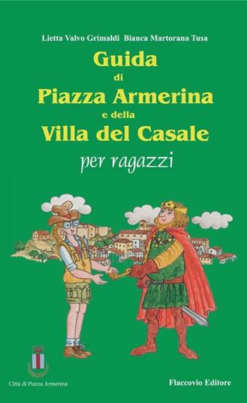 Guida di piazza Armerina e della villa del Casale per ragazzi - Lietta Valvo Grimaldi, Bianca Martorana Tusa - Libro Flaccovio 2009, Fuori collana | Libraccio.it