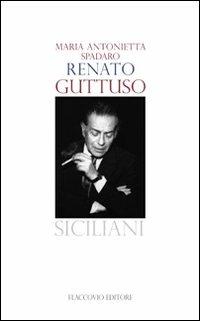 Renato Guttuso - M. Antonietta Spadaro - Libro Flaccovio 2012, Siciliani | Libraccio.it