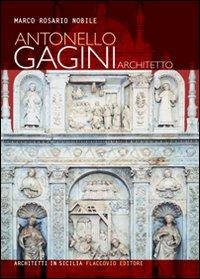 Antonello Gagini architetto - Marco R. Nobile - Libro Flaccovio 2010, Architetti in Sicilia | Libraccio.it