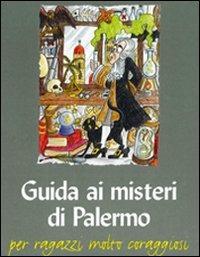 Guida ai misteri di Palermo. Per ragazzi molto coraggiosi - Lietta Valvo Grimaldi - Libro Flaccovio 2011, Fuori collana | Libraccio.it