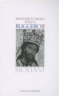 Ruggero II - Francesco Paolo Tocco - Libro Flaccovio 2011, Siciliani | Libraccio.it