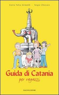 Guida di Catania per ragazzi - Lietta Valvo Grimaldi, Sergio Chiovaro - Libro Flaccovio 2011 | Libraccio.it