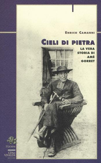 Cieli di pietra. La vera storia di Amé Gorret - Enrico Camanni - Libro CDA & VIVALDA 1997, Licheni | Libraccio.it