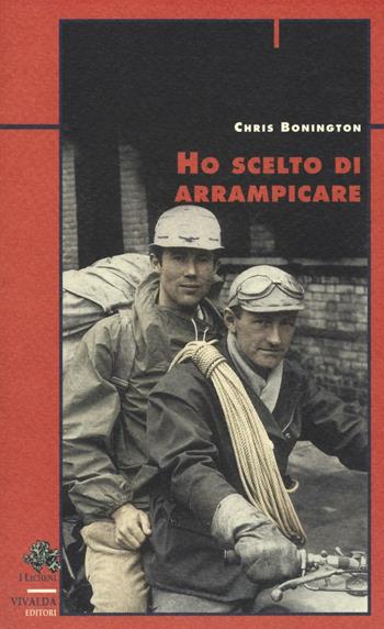 Ho scelto di arrampicare - Chris Bonington - Libro CDA & VIVALDA 1997, Licheni | Libraccio.it