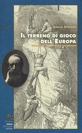 Il terreno di gioco dell'Europa. Scalate di un alpinista vittoriano