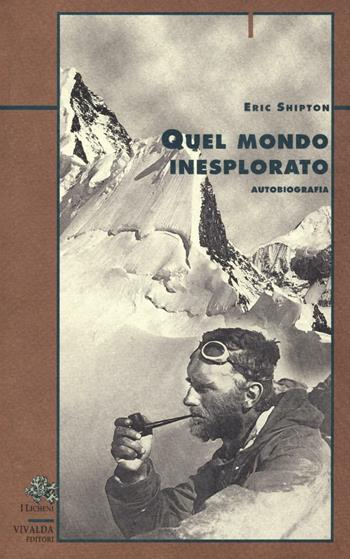 Quel mondo inesplorato - Eric Shipton - Libro CDA & VIVALDA 2001, Licheni | Libraccio.it
