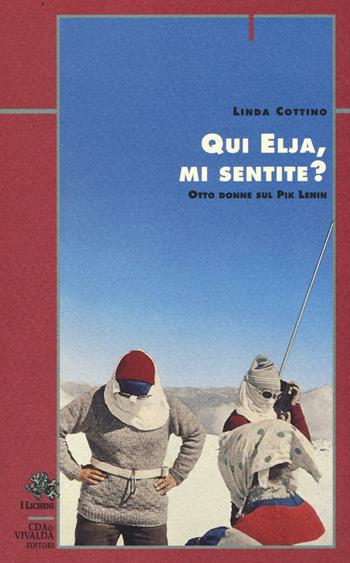 Qui Elja, mi sentite? Otto donne sul Pik Lenin - Linda Cottino - Libro CDA & VIVALDA 2001, Licheni | Libraccio.it