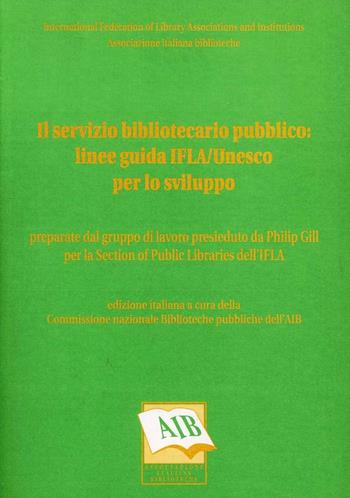 Il servizio bibliotecario pubblico: linee guida Ifla/Unesco per lo sviluppo  - Libro AIB 2002 | Libraccio.it