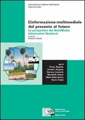 L' informazione multimediale dal presente al futuro: le prospettive del Multimedia Information Retrieval