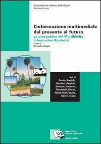 L' informazione multimediale dal presente al futuro: le prospettive del Multimedia Information Retrieval  - Libro AIB 2006 | Libraccio.it