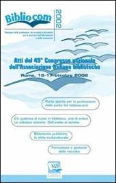 Bibliocom 2002. Atti del 49° Congresso nazionale dell'Associazione italiana biblioteche (Roma, 15-17 ottobre 2002)