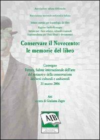 Conservare il Novecento: le memorie del libro. Atti del Convegno  - Libro AIB 2007 | Libraccio.it