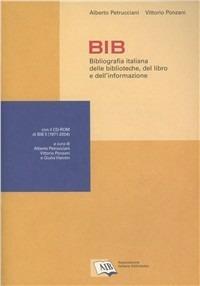 BIB. Bibliografica italiana delle biblioteche, del libro e dell'informazione. Con CD-ROM  - Libro AIB 2005 | Libraccio.it