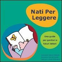 Nati per leggere. Una guida per genitori e futuri lettori  - Libro AIB 2008 | Libraccio.it