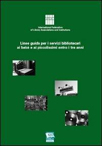 Linee guida per i servizi bibliotecari ai bebè e ai piccolissimi entro i tre anni  - Libro AIB 2008 | Libraccio.it