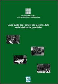 Linee guida per i servizi per giovani adulti nelle biblioteche pubbliche  - Libro AIB 2009 | Libraccio.it
