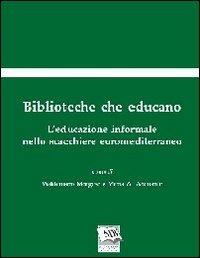 Biblioteche che educano. L'educazione informale nello scacchiere euromediterraneo  - Libro AIB 2010 | Libraccio.it