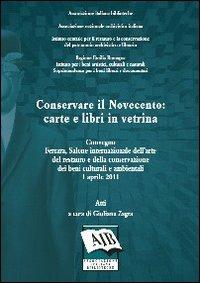 Conservare il Novecento: carte e libri in vetrina. Atti del Convegno (Ferrara, 1 aprile 2011)  - Libro AIB 2012 | Libraccio.it