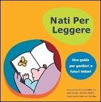 Nati per leggere. Una guida per genitori e futuri lettori  - Libro AIB 2012 | Libraccio.it