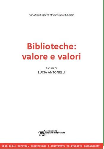 Biblioteche: valore e valori. Atti della Giornata di studi (Roma, 21 maggio 2012)  - Libro AIB 2013 | Libraccio.it